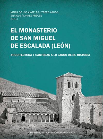 El monasterio de San Miguel de Escalada, Léon : arquitectura y canteras a lo largo de su historia