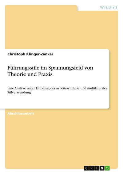 Führungsstile im Spannungsfeld von Theorie und Praxis