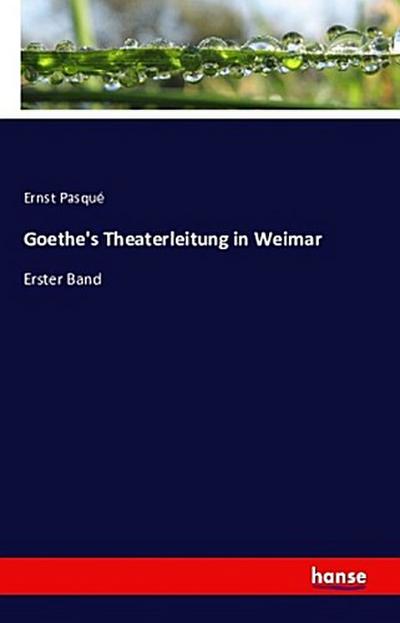 Goethe’s Theaterleitung in Weimar