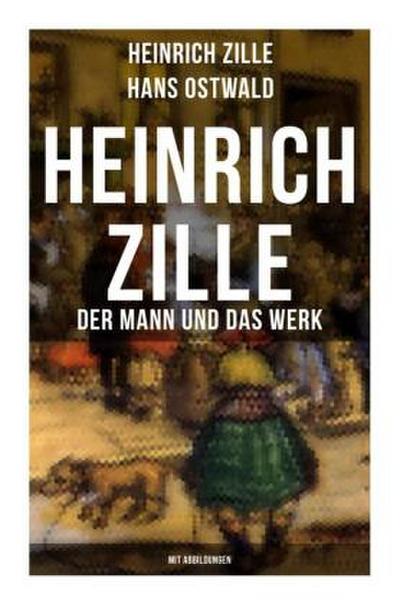 Heinrich Zille: Der Mann und das Werk (Mit Abbildungen)