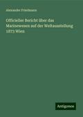 Officieller Bericht über das Marinewesen auf der Weltausstellung 1873 Wien