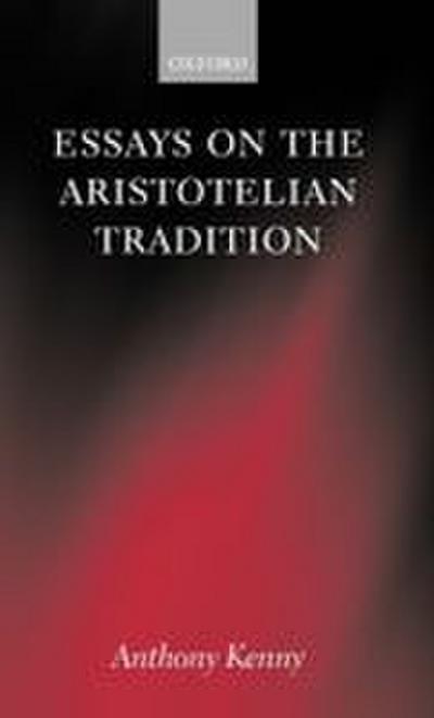 Essays on the Aristotelian Tradition