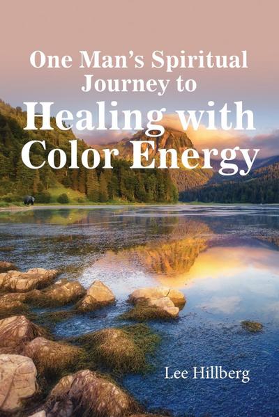 One Man’s Spiritual Journey to Healing with Color Energy