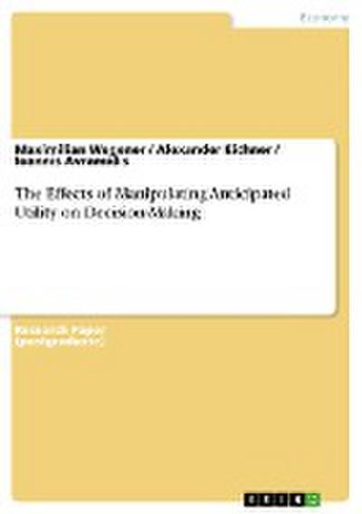The Effects of Manipulating Anticipated Utility on Decision-Making