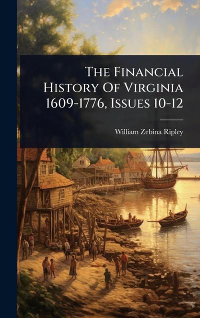The Financial History Of Virginia 1609-1776, Issues 10-12