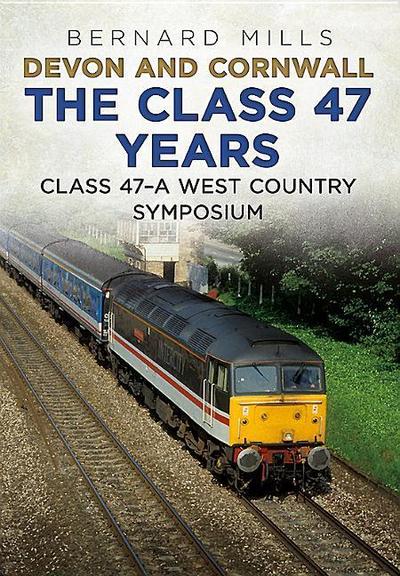 Devon and Cornwall the Class 47 Years