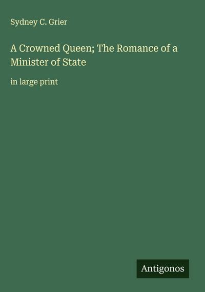 A Crowned Queen; The Romance of a Minister of State