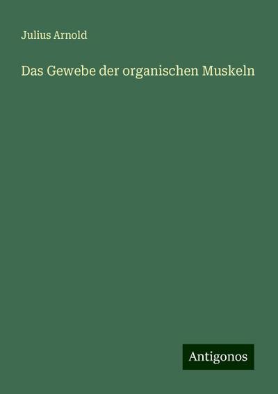 Arnold, J: Gewebe der organischen Muskeln