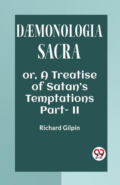 DAEMONOLOGIA SACRA OR, A TREATISE OF SATAN’S TEMPTATIONS Part - II