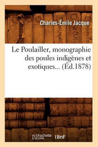 Le Poulailler, Monographie Des Poules Indigènes Et Exotiques (Éd.1878)