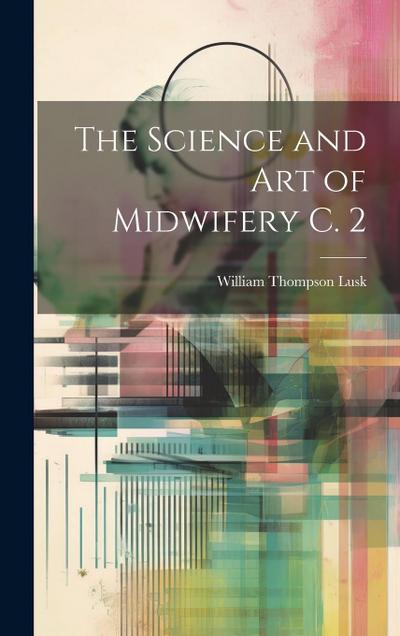 The Science and Art of Midwifery C. 2