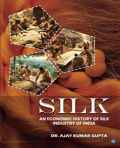 Silk (An Economic History of Silk Industry of India)