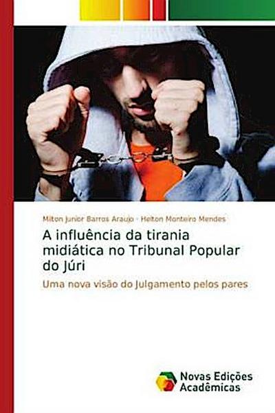 A influência da tirania midiática no Tribunal Popular do Júri