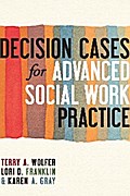 Decision Cases for Advanced Social Work Practice