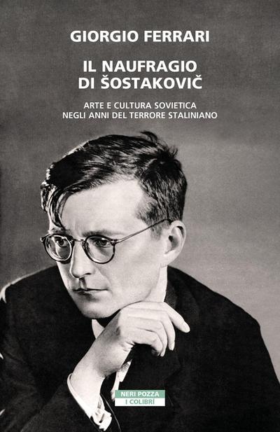 Il naufragio di ¿ostakovi¿. Arte e cultura sovietica negli anni del terrore staliniano
