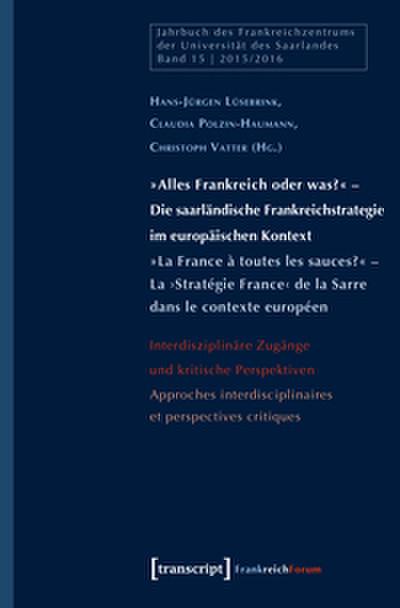 ’Alles Frankreich oder was?’ - Die saarländische Frankreichstrategie im europäischen Kontext / ’La France à toutes les sauces?’ - La Stratégie France de la Sarre dans le contexte européen