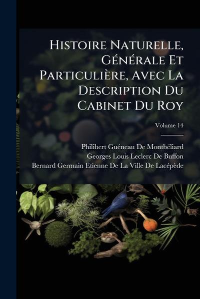 Histoire Naturelle, GÃ(c)nÃ(c)rale Et Particulière, Avec La Description Du Cabinet Du Roy
