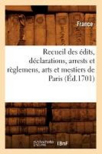 Recueil Des Édits, Déclarations, Arrests Et Règlemens, Arts Et Mestiers de Paris (Éd.1701)