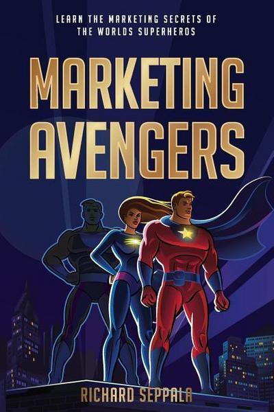 Marketing Avengers: Learn the Marketing Secrets of the World’s Superheroes