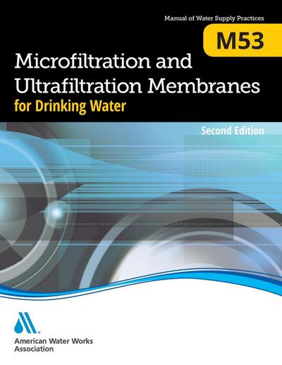 M53 Microfiltration and Ultrafiltration Membranes for Drinking Water, Second Edition