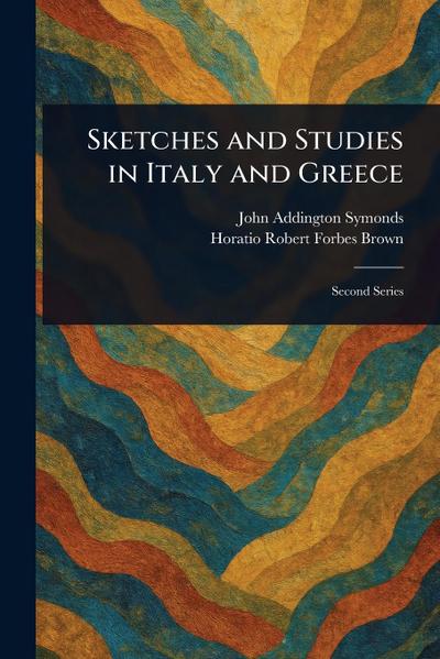 Sketches and Studies in Italy and Greece