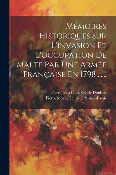 Mémoires Historiques Sur L’invasion Et L’occupation De Malte Par Une Armée Française En 1798 ......