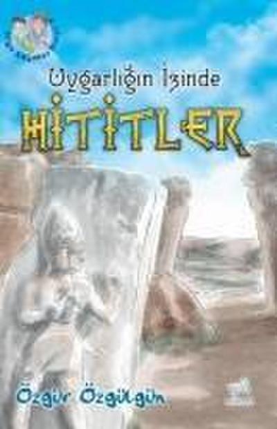 Uygarligin Izinde Hititler