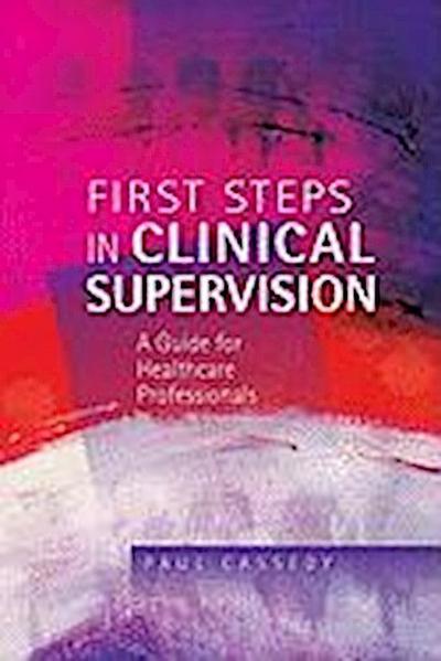 First Steps in Clinical Supervision: A Guide for Healthcare Professionals