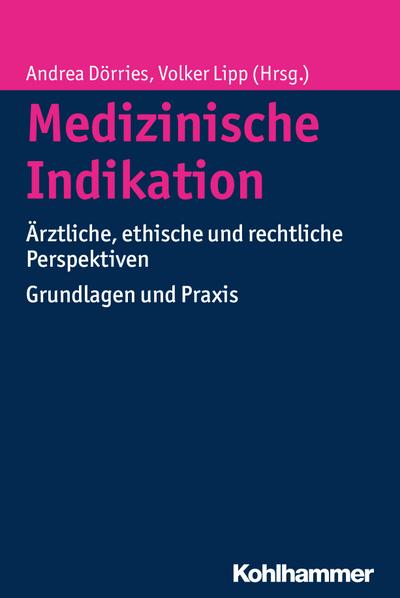 Medizinische Indikation: Ärztliche, ethische und rechtliche Perspektiven. Grundlagen und Praxis
