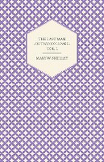 The Last Man - In Two Volumes - Vol. I.