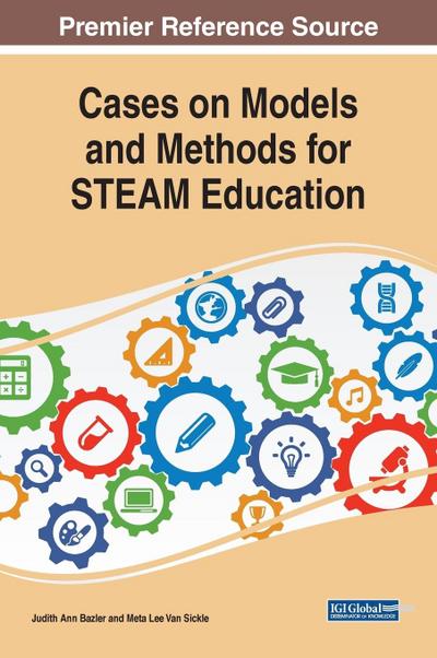 Cases on Models and Methods for STEAM Education