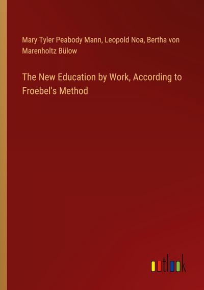 The New Education by Work, According to Froebel’s Method