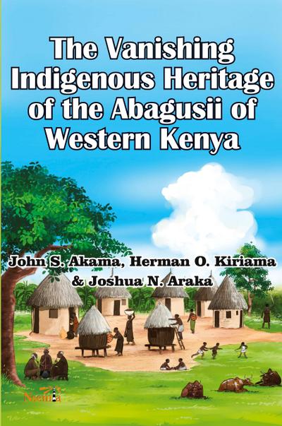 The Vanishing Indigenous Heritage of the Abagusii of Kenya