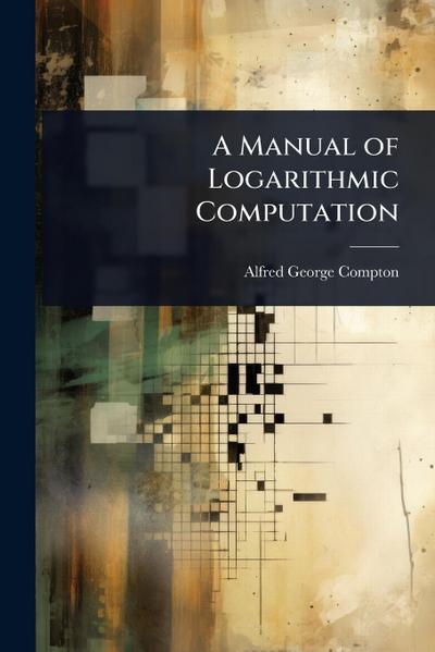 A Manual of Logarithmic Computation