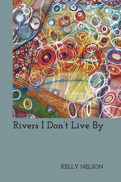 Rivers I Don’t Live By