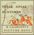 Three Jovial Huntsmen - Illustrated by Randolph Ca