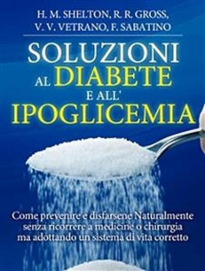 Soluzioni al Diabete e all’Ipoglicemia - Come prevenire e disfarsene naturalmente e senza medicine