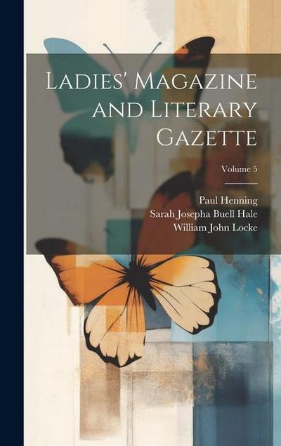 Ladies’ Magazine and Literary Gazette; Volume 5