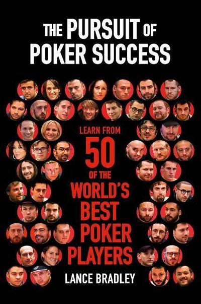 The Pursuit of Poker Success: Learn from 50 of the World’s Best Poker Players
