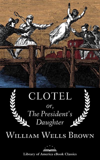 Clotel; or, The President’s Daughter