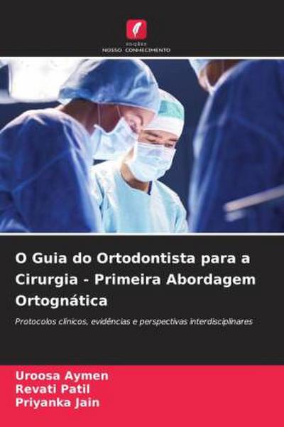 O Guia do Ortodontista para a Cirurgia - Primeira Abordagem Ortognática