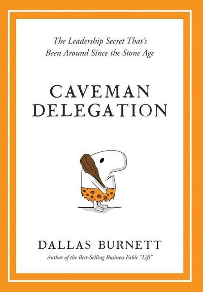 Caveman Delegation - The Leadership Secret That’s Been Around Since the Stone Age