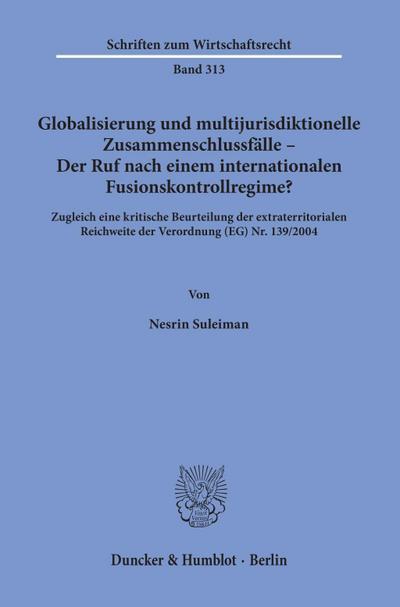 Globalisierung und multijurisdiktionelle Zusammenschlussfälle - Der Ruf nach einem internationalen Fusionskontrollregime?
