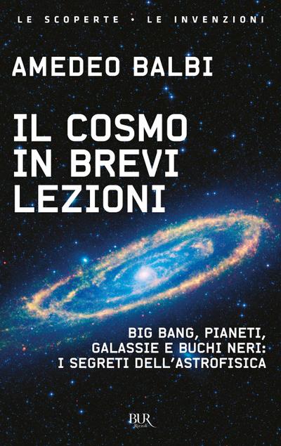 Il cosmo in brevi lezioni. Big bang, pianeti, galassie e buchi neri: i segreti dell’astrofisica