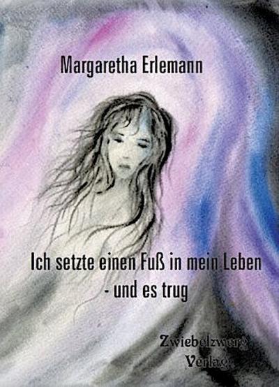 Ich setzte einen Fuß in mein Leben - und es trug