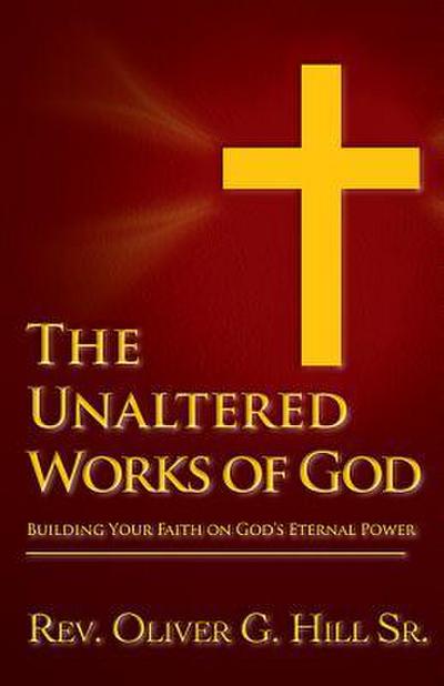 The Unaltered Works of God: Building Your Faith on God’s Eternal Power