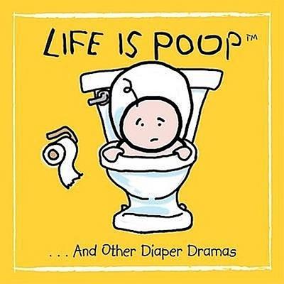 Life Is Poop... and Other Diaper Dramas