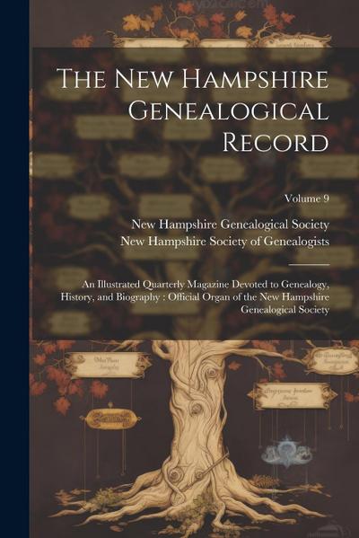 The New Hampshire Genealogical Record: An Illustrated Quarterly Magazine Devoted to Genealogy, History, and Biography: Official Organ of the New Hamps