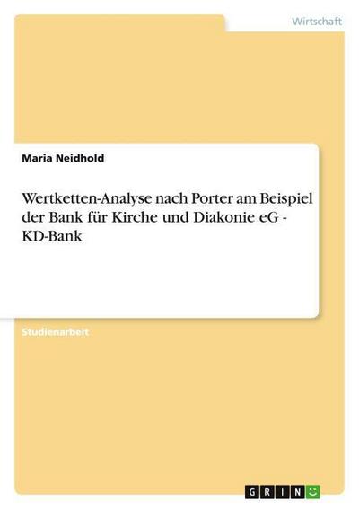 Wertketten-Analyse nach Porter am Beispiel der Bank für Kirche und Diakonie eG - KD-Bank - Maria Neidhold