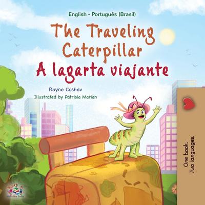 The Traveling Caterpillar (English Portuguese Bilingual Children’s Book - Brazilian)